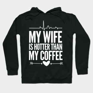 My wife is hotter than my coffee Hoodie